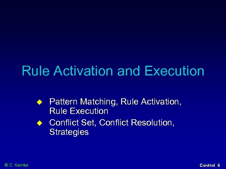 Rule Activation and Execution © C. Kemke Pattern Matching, Rule Activation, Rule Execution Conflict