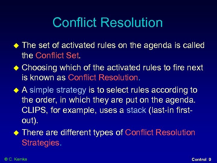 Conflict Resolution The set of activated rules on the agenda is called the Conflict