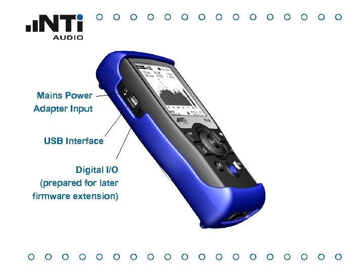 Mains Power Adapter Input USB Interface Digital I/O (prepared for later firmware extension) 