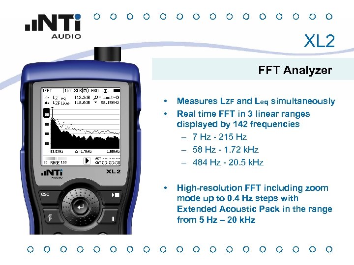 XL 2 FFT Analyzer • • Measures LZF and Leq simultaneously Real time FFT