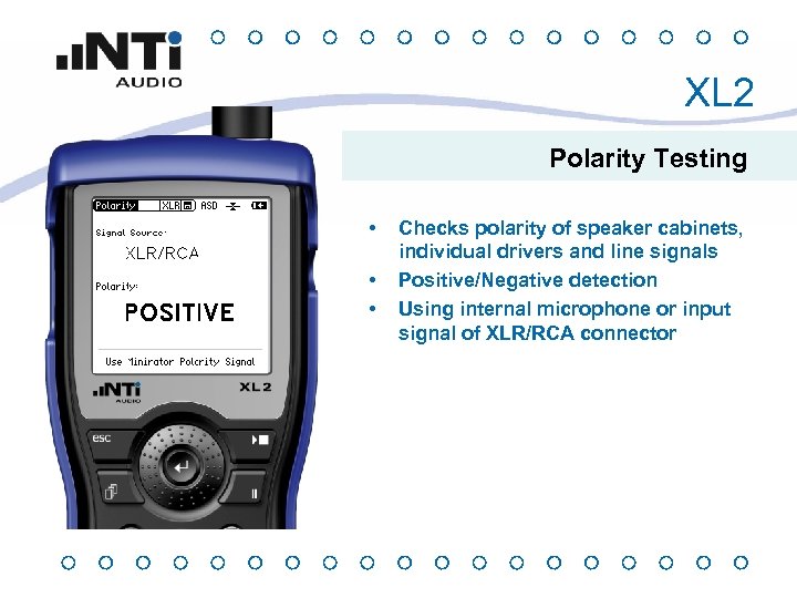 XL 2 Polarity Testing • • • Checks polarity of speaker cabinets, individual drivers