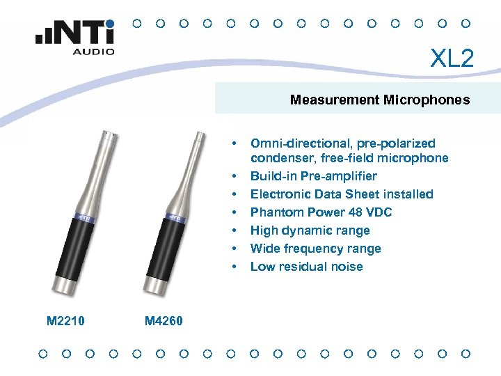 XL 2 Measurement Microphones • • M 2210 M 4260 Omni-directional, pre-polarized condenser, free-field