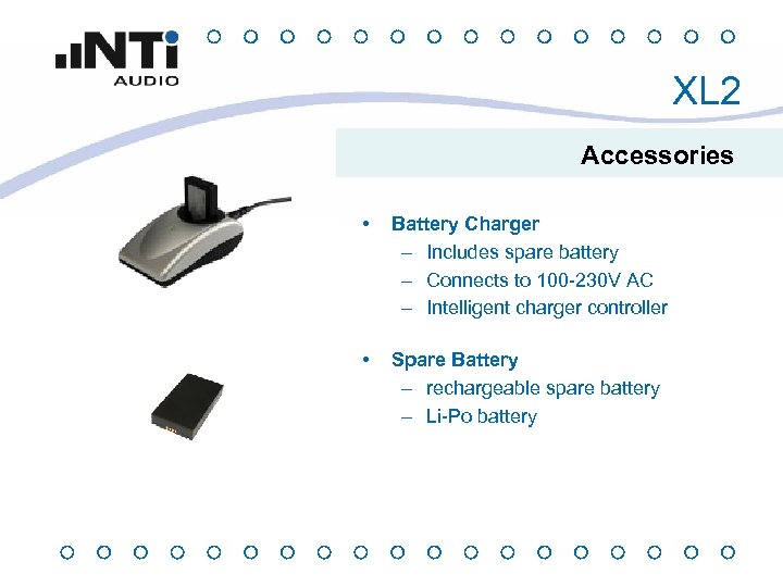 XL 2 Accessories • Battery Charger – Includes spare battery – Connects to 100