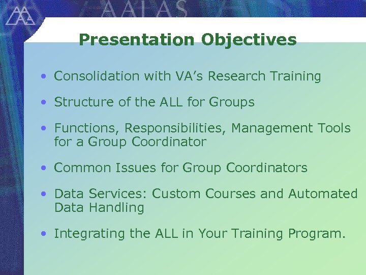 Presentation Objectives • Consolidation with VA’s Research Training • Structure of the ALL for