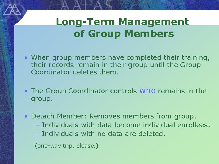 Long-Term Management of Group Members • When group members have completed their training, their