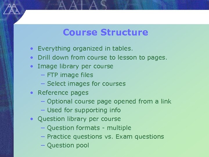 Course Structure • Everything organized in tables. • Drill down from course to lesson