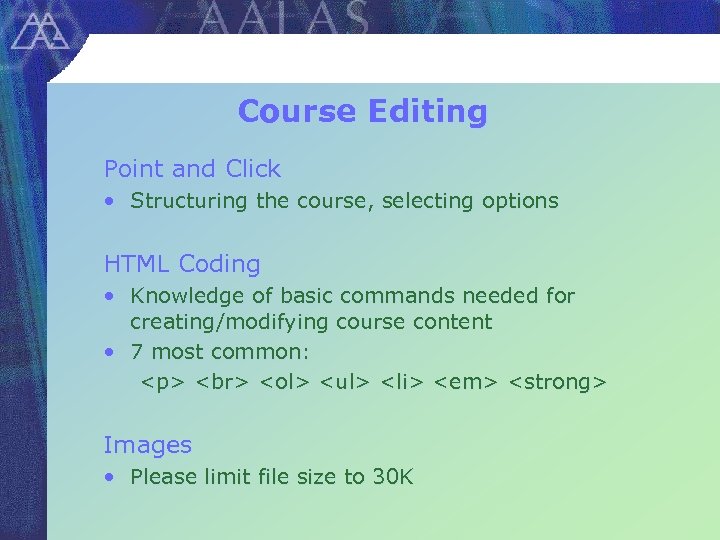 Course Editing Point and Click • Structuring the course, selecting options HTML Coding •