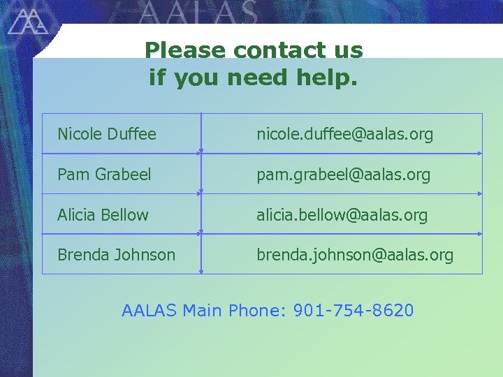 Please contact us if you need help. Nicole Duffee nicole. duffee@aalas. org Pam Grabeel