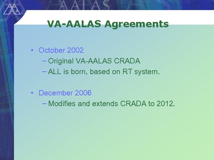 VA-AALAS Agreements • October 2002 − Original VA-AALAS CRADA − ALL is born, based