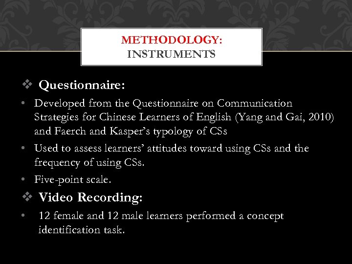 METHODOLOGY: INSTRUMENTS v Questionnaire: • Developed from the Questionnaire on Communication Strategies for Chinese