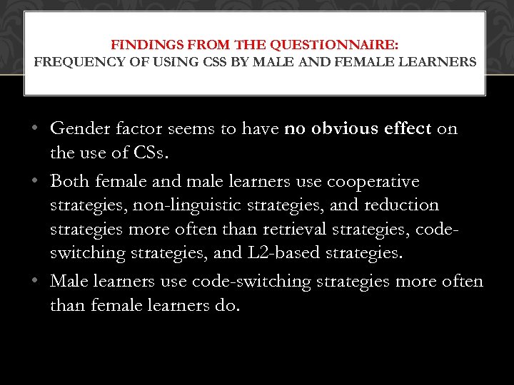 FINDINGS FROM THE QUESTIONNAIRE: FREQUENCY OF USING CSS BY MALE AND FEMALE LEARNERS •