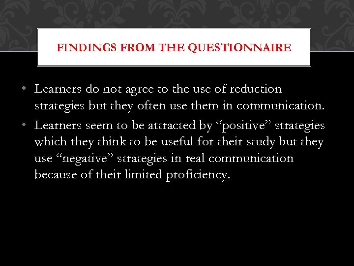 FINDINGS FROM THE QUESTIONNAIRE • Learners do not agree to the use of reduction