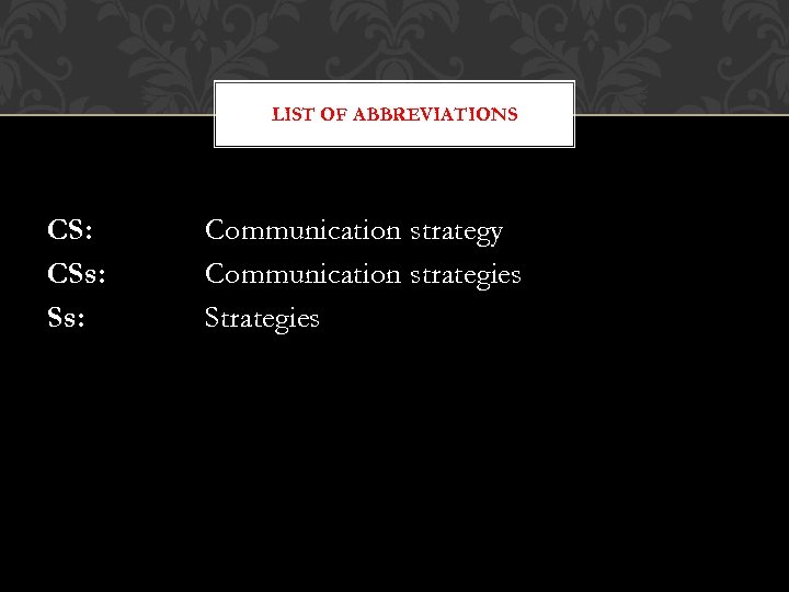 LIST OF ABBREVIATIONS CS: CSs: Communication strategy Communication strategies Strategies 