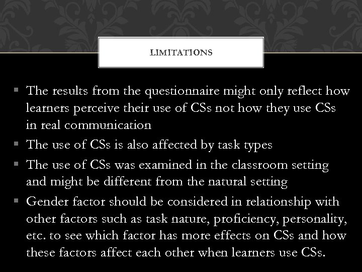 LIMITATIONS § The results from the questionnaire might only reflect how learners perceive their