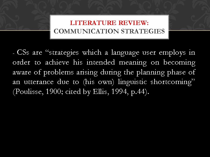 LITERATURE REVIEW: COMMUNICATION STRATEGIES CSs are “strategies which a language user employs in order