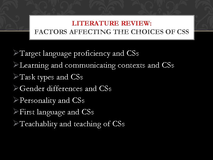 LITERATURE REVIEW: FACTORS AFFECTING THE CHOICES OF CSS ØTarget language proficiency and CSs ØLearning