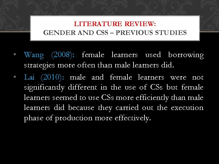 LITERATURE REVIEW: GENDER AND CSS – PREVIOUS STUDIES • Wang (2008): female learners used