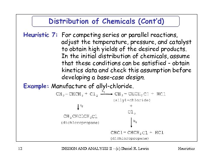 Distribution of Chemicals (Cont’d) Heuristic 7: For competing series or parallel reactions, adjust the