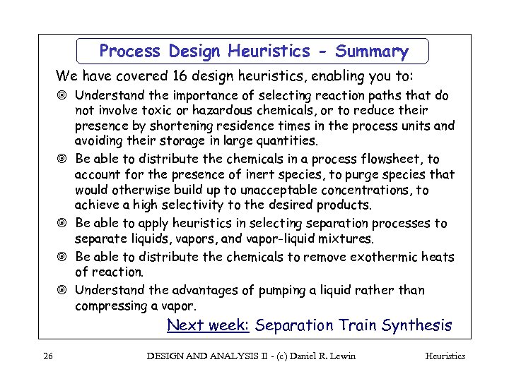 Process Design Heuristics - Summary We have covered 16 design heuristics, enabling you to: