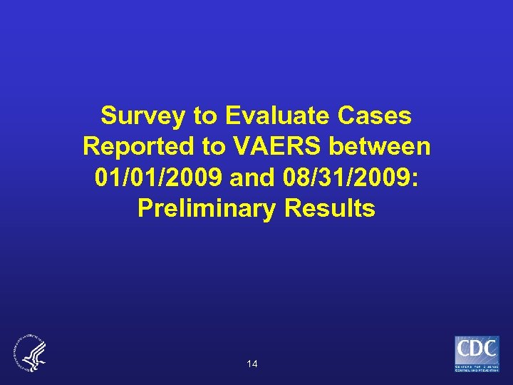 Survey to Evaluate Cases Reported to VAERS between 01/01/2009 and 08/31/2009: Preliminary Results 14