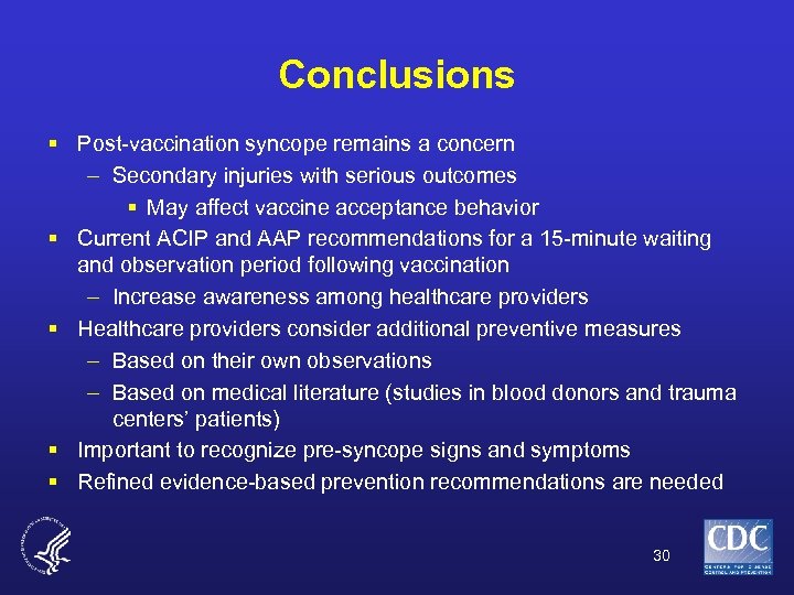 Conclusions § Post-vaccination syncope remains a concern – Secondary injuries with serious outcomes §