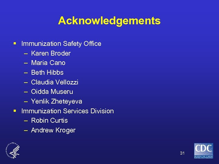 Acknowledgements § Immunization Safety Office – Karen Broder – Maria Cano – Beth Hibbs