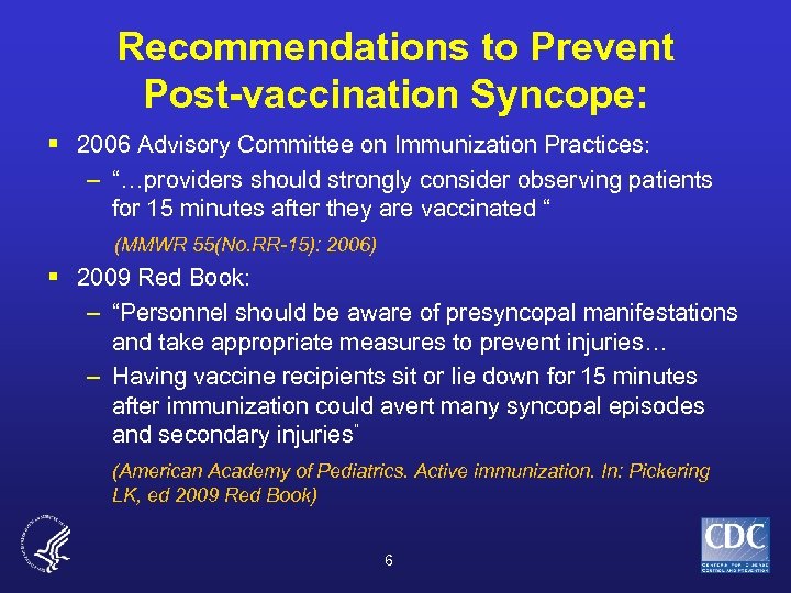 Recommendations to Prevent Post-vaccination Syncope: § 2006 Advisory Committee on Immunization Practices: – “…providers