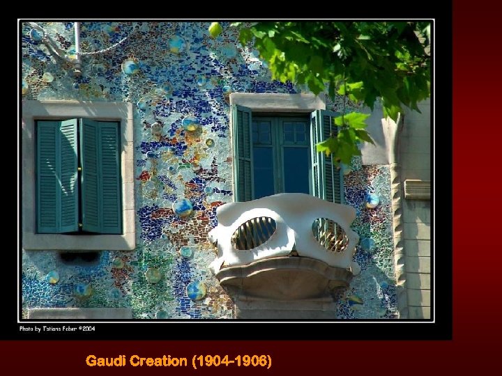 Gaudi Creation (1904 -1906) 