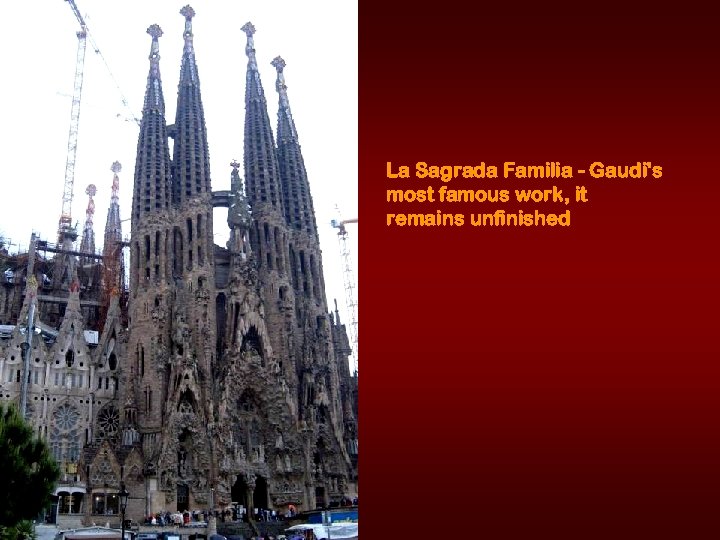 La Sagrada Familia - Gaudi's most famous work, it remains unfinished 