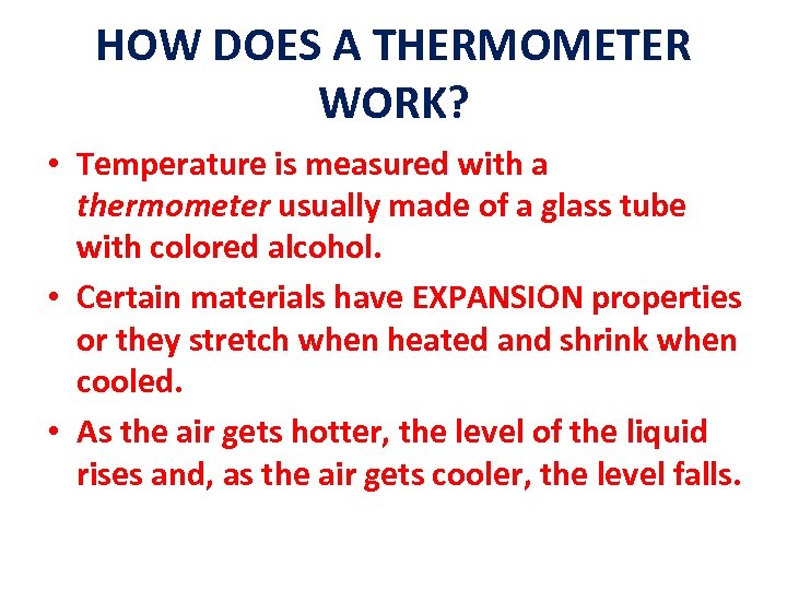 HOW DOES A THERMOMETER WORK? • Temperature is measured with a thermometer usually made