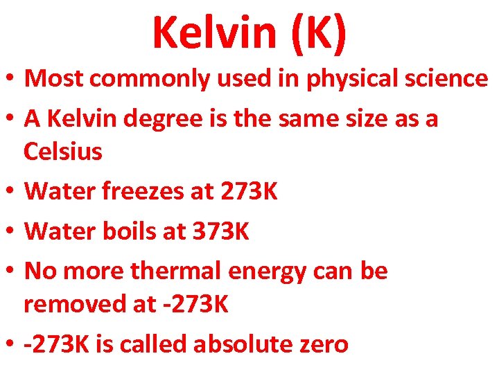 Kelvin (K) • Most commonly used in physical science • A Kelvin degree is