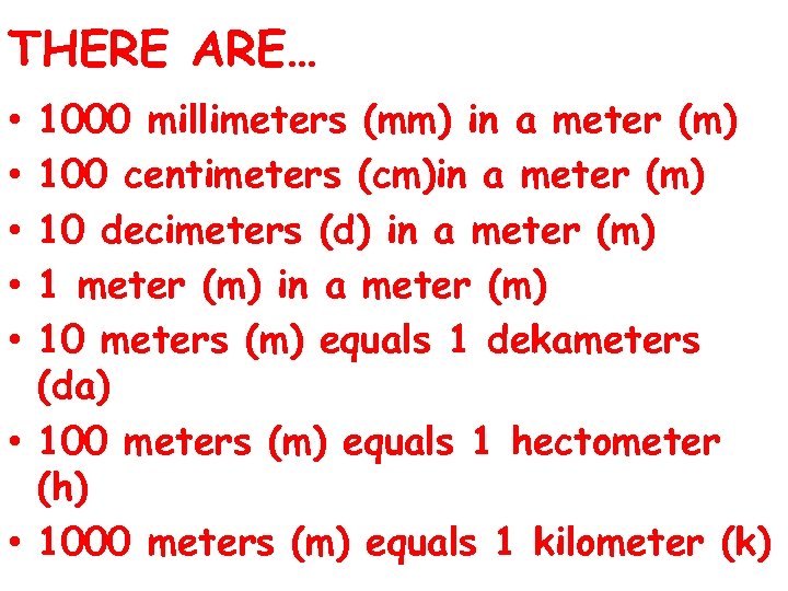 THERE ARE… 1000 millimeters (mm) in a meter (m) 100 centimeters (cm)in a meter