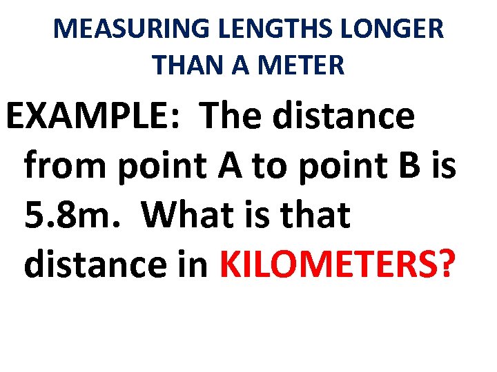 MEASURING LENGTHS LONGER THAN A METER EXAMPLE: The distance from point A to point