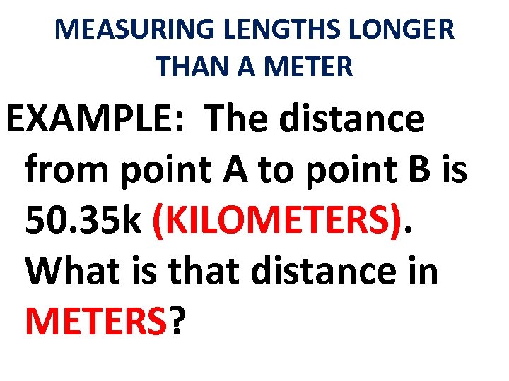 MEASURING LENGTHS LONGER THAN A METER EXAMPLE: The distance from point A to point