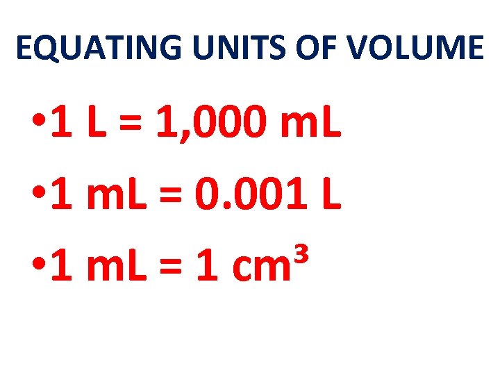 EQUATING UNITS OF VOLUME • 1 L = 1, 000 m. L • 1