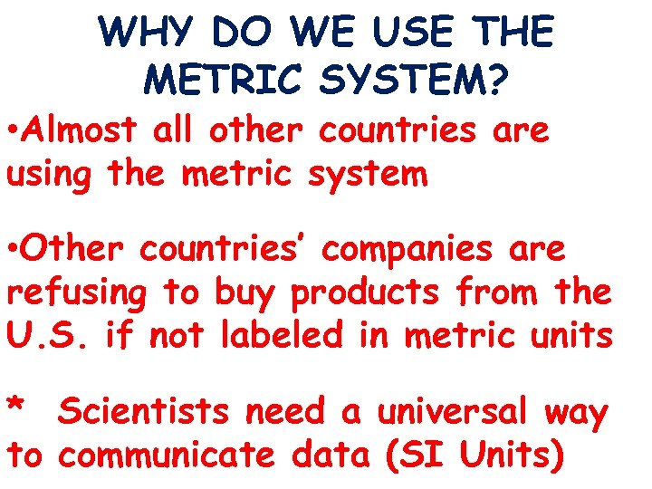 WHY DO WE USE THE METRIC SYSTEM? • Almost all other countries are using