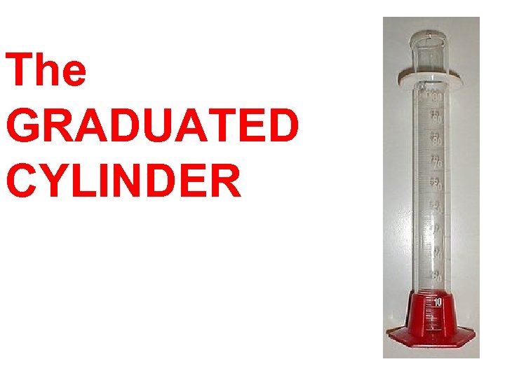 The GRADUATED CYLINDER 