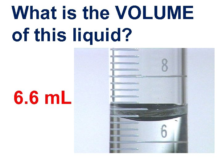 What is the VOLUME of this liquid? 6. 6 m. L 