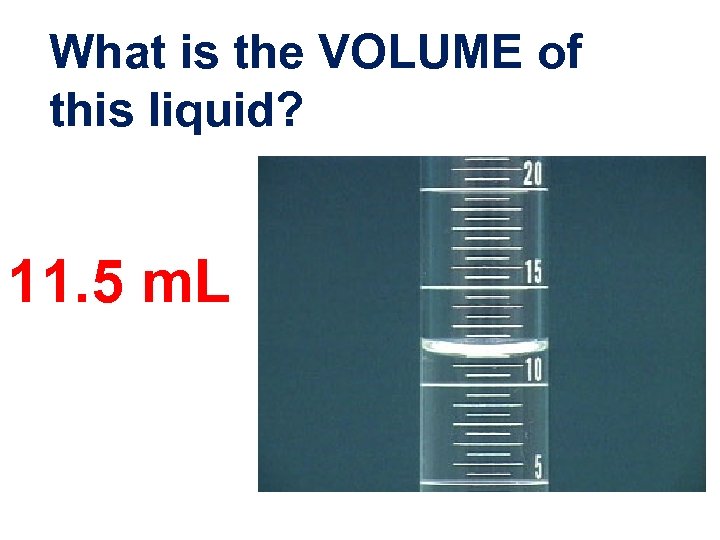 What is the VOLUME of this liquid? 11. 5 m. L 