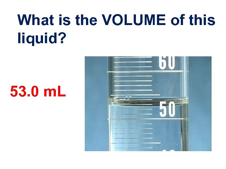 What is the VOLUME of this liquid? 53. 0 m. L 