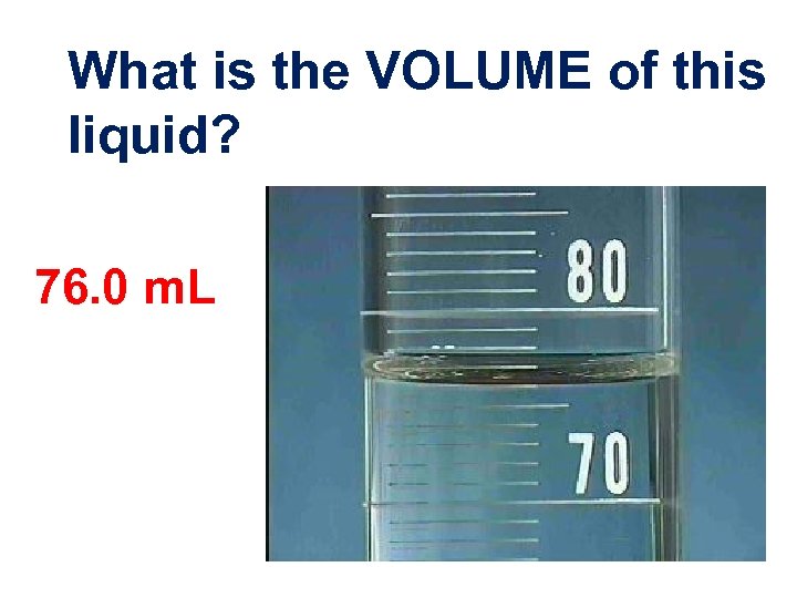 What is the VOLUME of this liquid? 76. 0 m. L 