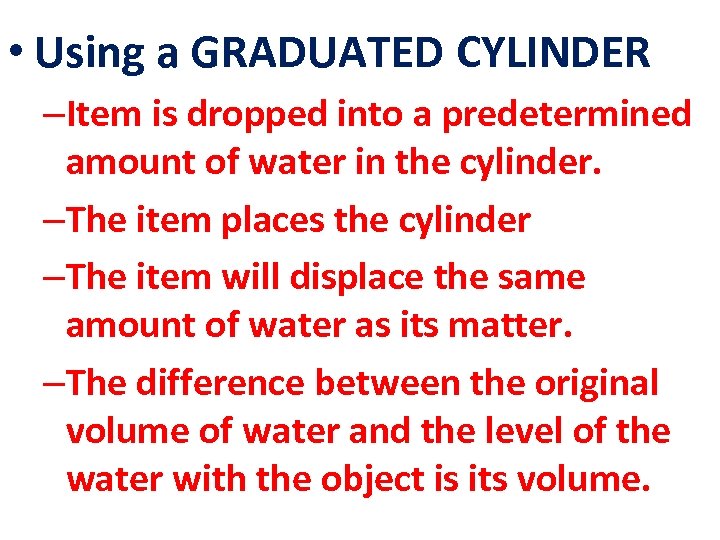  • Using a GRADUATED CYLINDER –Item is dropped into a predetermined amount of