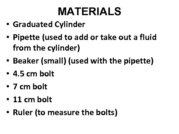 MATERIALS • Graduated Cylinder • Pipette (used to add or take out a fluid