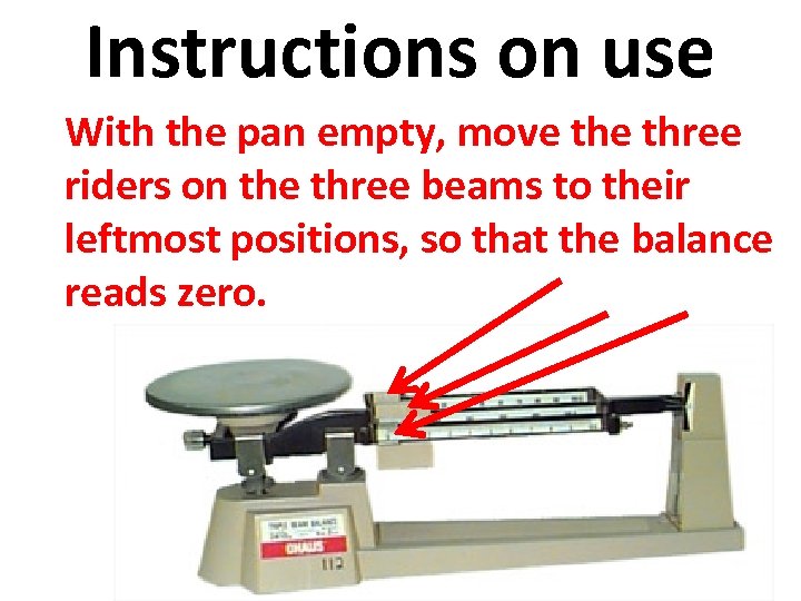 Instructions on use With the pan empty, move three riders on the three beams