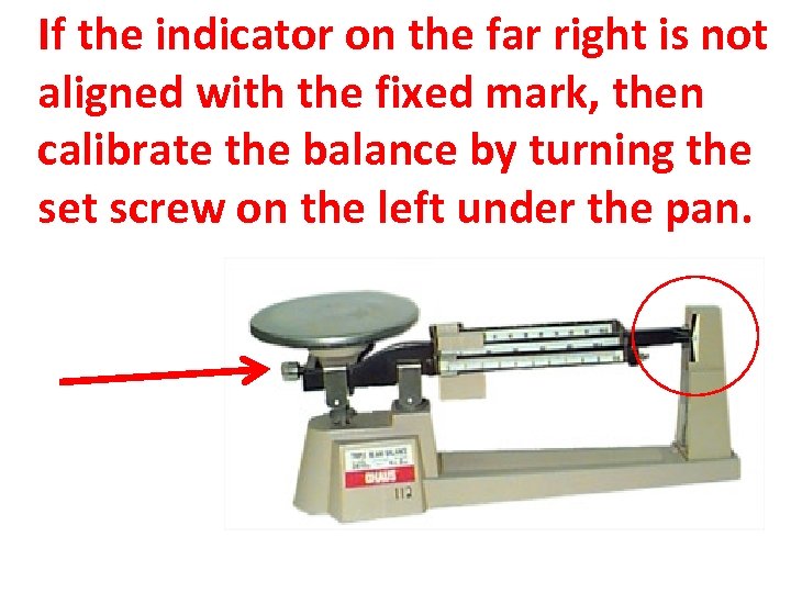 If the indicator on the far right is not aligned with the fixed mark,