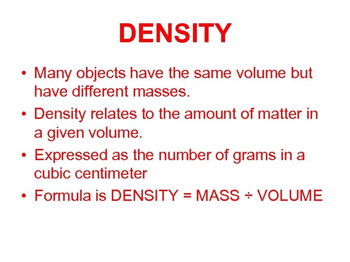 DENSITY • Many objects have the same volume but have different masses. • Density
