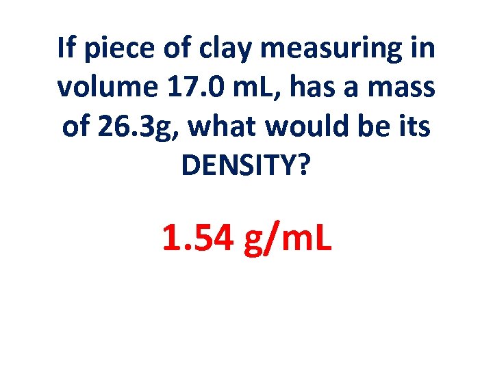 If piece of clay measuring in volume 17. 0 m. L, has a mass
