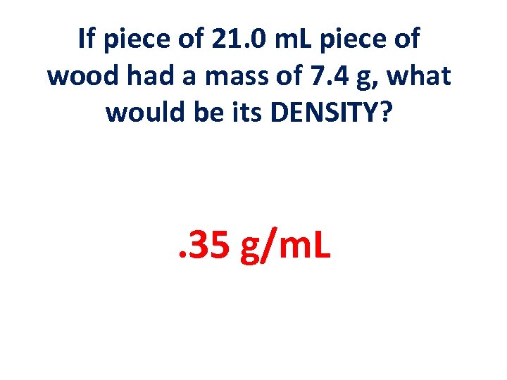 If piece of 21. 0 m. L piece of wood had a mass of