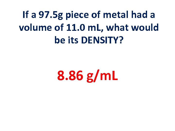 If a 97. 5 g piece of metal had a volume of 11. 0