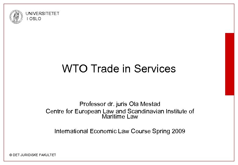 UNIVERSITETET I OSLO WTO Trade in Services Professor dr. juris Ola Mestad Centre for